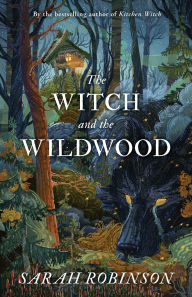 Title: The Witch and the Wildwood: Folk Wisdom, Fairy Tale & Fantastic Lore, Author: Sarah Robinson