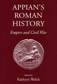 Title: Appian's Roman History: Empire and Civil War, Author: Kathryn Welch