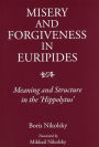 Misery and Forgiveness in Euripides: Meaning and Structure in the Hippolytus