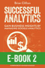 Successful Analytics ebook 2: Gain Business Insights By Managing Google Analytics