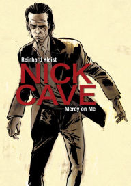 Title: Nick Cave: Mercy on Me, Author: Reinhard Kleist