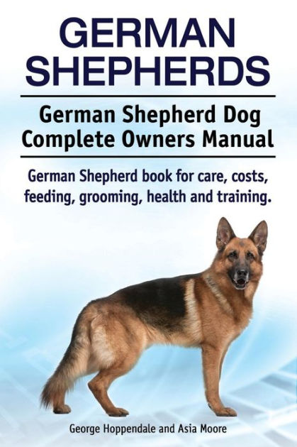 German Shepherds. German Shepherd Dog Complete Owners Manual. German ...