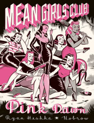 Title: Mean Girls Club: Pink Dawn [Graphic Novel], Author: Ryan Heshka