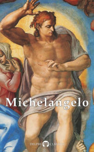 Title: Delphi Complete Works of Michelangelo (Illustrated), Author: Michelangelo Michelangelo