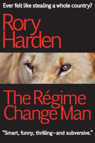 Title: The Regime Change Man: US Edition, Author: Rory Harden