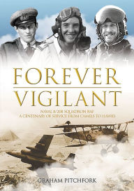 Title: Forever Vigilant: Naval 8/208 Squadron RAF - A Centenary of Service from Camels to Hawks, Author: Graham Pitchfork