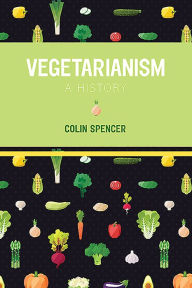 Title: Vegetarianism: A History, Author: Colin Spencer