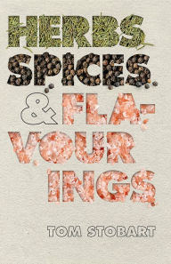 Title: Herbs, Spices and Flavourings, Author: Tom Stobart