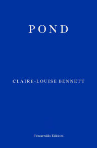 Title: Pond, Author: Claire-Louise Bennett