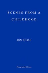 Title: Scenes from a Childhood, Author: Jon Fosse