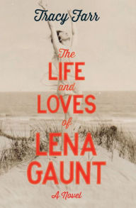 Title: The Life and Loves of Lena Gaunt, Author: Tracy Farr