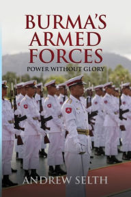 Title: Burma's Armed Forces: Power without Glory, Author: Andrew Selth