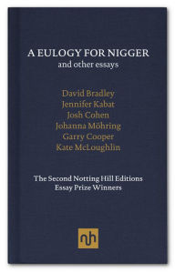 Title: A Eulogy for Nigger and Other Essays: The Second Notting Hill Editions Essay Prize Winners, Author: Josh Cohen