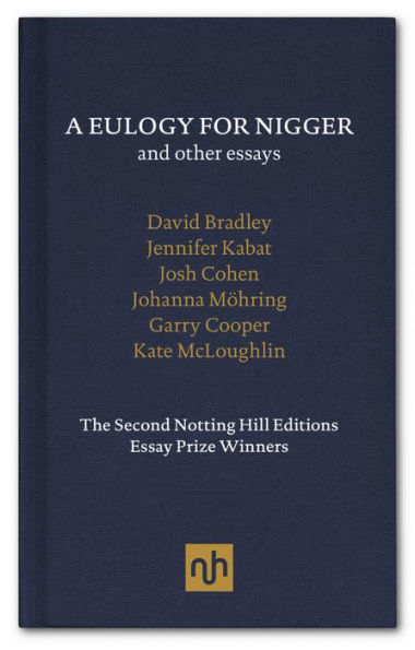 A Eulogy for Nigger and Other Essays: The Second Notting Hill Editions Essay Prize Winners