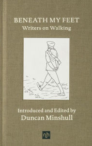 Title: Beneath My Feet: Writers on Walking, Author: Duncan Minshull