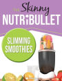 The Skinny NUTRiBULLET slimming smoothies Recipe Book: Delicious & Nutritious Calorie Counted Smoothies To Help You Lose Weight & Feel Great!