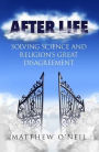 After Life: Solving Science and Religion's Great Disagreement