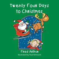 Title: Twenty Four Days To Christmas, Author: Arthur Fred