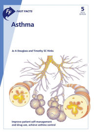 Title: Fast Facts: Asthma: Improve patient self-management and drug use, achieve asthma control, Author: J.A. Douglass