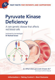 Title: Fast Facts: Pyruvate Kinase Deficiency for Patients and Supporters: A rare genetic disease that affects red blood cells, Author: R. Grace