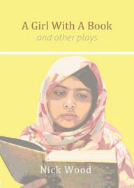 Title: A Girl with a Book and other plays, Author: Nick Wood