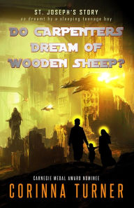 Title: Do Carpenters Dream of Wooden Sheep?: St. Joseph's Story as dreamt by a sleeping teenage boy, Author: Corinna Turner