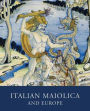 Italian Maiolica and Europe: Medieval and Later Italian Pottery in the Ashmolean Museum
