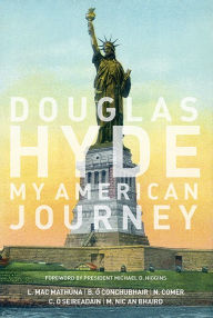 It free books download Douglas Hyde: My American Journey 9781910820483 PDB CHM by Liam Mac Mathuna, Brian O Conchubhair, Niall Comer, Cuan O Seireadain, Maire Nic an Bhaird