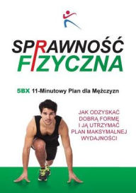 Title: Sprawnosc Fizyczna 5BX 11 Minutowy Plan dla Mezczyzn, Author: Robert Duffy