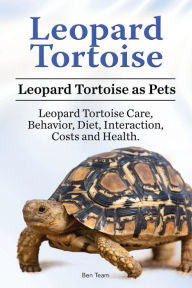 Title: Leopard Tortoise. Leopard Tortoise as Pets. Leopard Tortoise Care, Behavior, Diet, Interaction, Costs and Health., Author: Ben Team