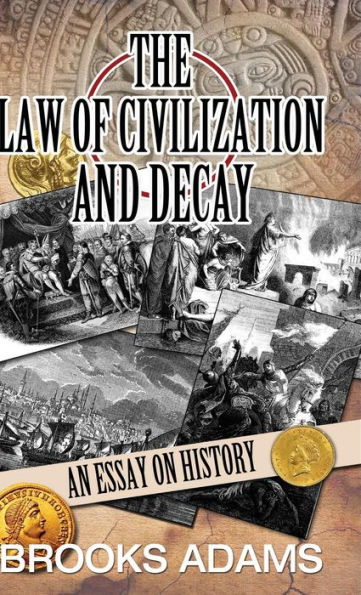 The Law of Civilization and Decay: An Essay on History