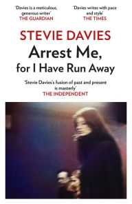 Title: Arrest Me, for I Have Run Away, Author: Stevie Davies