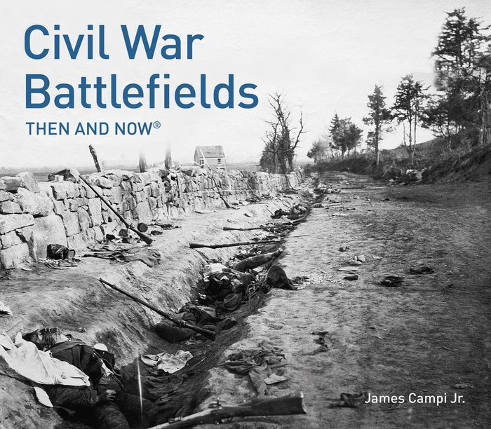 Civil War Battlefields: Then And Now By James Campi Jr., Hardcover ...