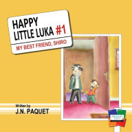 Title: Happy Little Luka: My Best Friend, Shiro, Author: J.N. Paquet