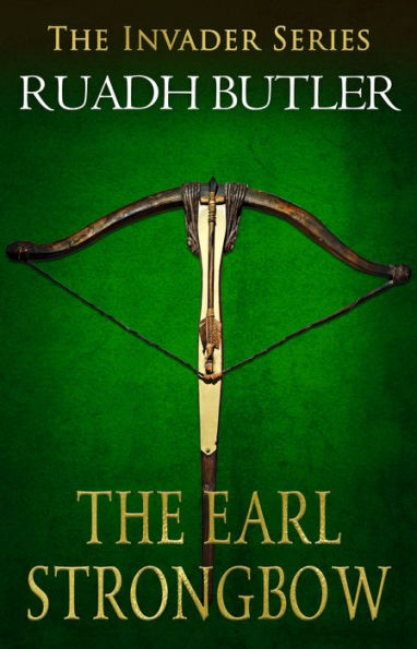 The Earl Strongbow: The Invader Series