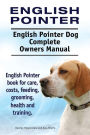 English Pointer. English Pointer Dog Complete Owners Manual. English Pointer book for care, costs, feeding, grooming, health and training.