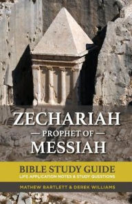 Title: Zechariah: The Prophet of Messiah : Bible Study Guide, Author: Mathew Bartlett