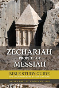 Title: Zechariah: The Prophet of Messiah: Bible Study Guide, Author: Mathew Bartlett