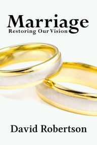 Title: Marriage: Restoring Our Vision, Author: David Robertson