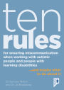 Ten Rules for Ensuring Miscommunication When Working With Autistic People and People with Learning Disabilities: . and maybe what to do about it