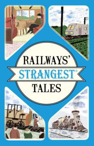 Title: Railways' Strangest Tales, Author: Tom Quinn