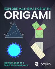 Title: Explore Mathematics with Origami, Author: Marc Kirschenbaum
