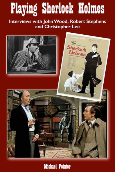 Playing Sherlock Holmes: Interviews with John Wood, Robert Stephens and Christopher Lee