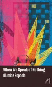 Title: When We Speak of Nothing, Author: Olumide Popoola