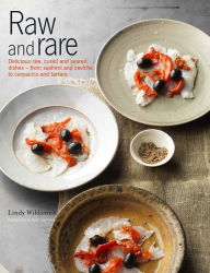 Title: Raw and Rare: Delicious raw, lightly cured and seared dishes - from sashimi and ceviche to carpaccio and tartare, Author: Lindy Wildsmith