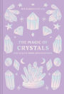 The Magic of Crystals: For health, home and happiness