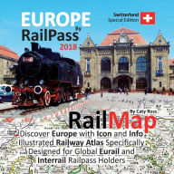 Title: Europe by RailPass 2018: Discover Europe with Icon and Info Illustrated Railway Atlas Specifically Designed for Global Eurail and Interrail Railpass Holders - Switzerland Special Edition, Author: Caty Ross