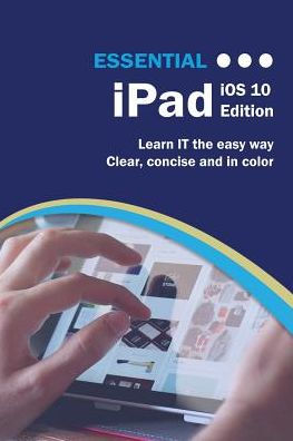 Essential iPad: iOS 10 Edition