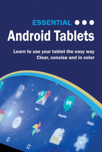 Essential Android Tablets: The Illustrated Guide to Using your Tablet