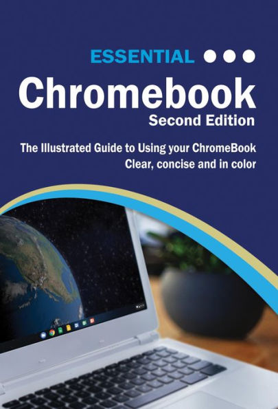 Essential Chromebook: The Illustrated Guide to Using Chromebook